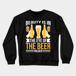 Beauty Is In The Eye Of The Beer Holder T Shirt For Women Men Crewneck Sweatshirt